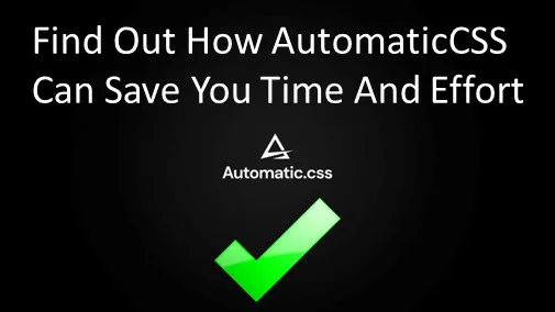 Find out how AutomaticCSS can save you time and money